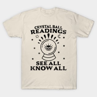 Crystal Ball Readings Know All See All Fortune Teller T-Shirt